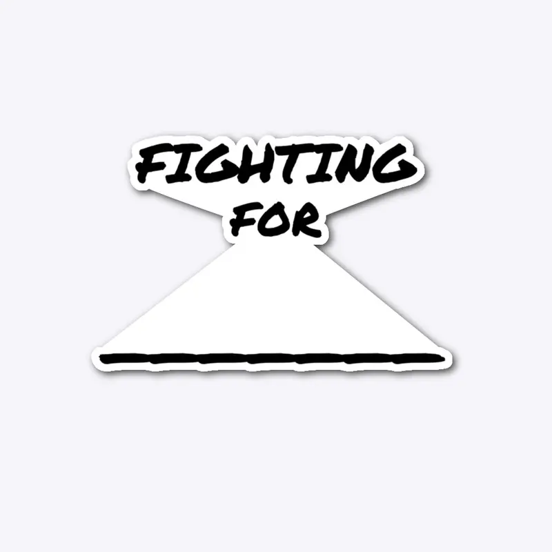 Fighting For _____